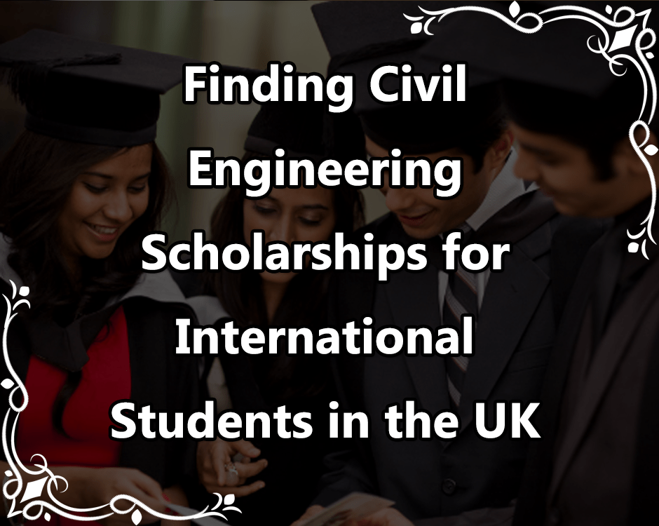 Finding Civil Engineering Scholarships for International Students in the UK