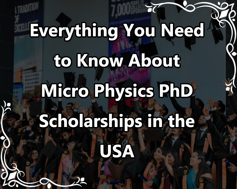 Everything You Need to Know About Micro Physics PhD Scholarships in the USA